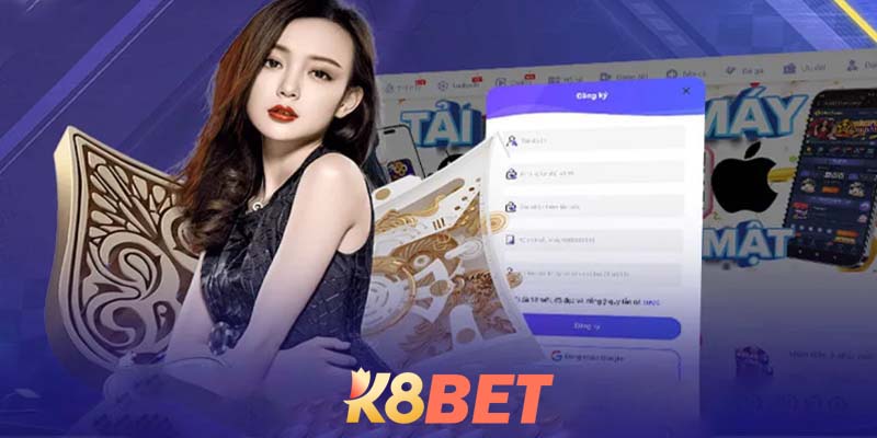 Đăng Ký K8bet - Đăng Ký Tài Khoản Chơi Đá Gà Thưởng Nạp